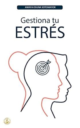 Gestiona Tu Estr S Gu A Pr Ctica Para Manejar Tus Emociones Spanish