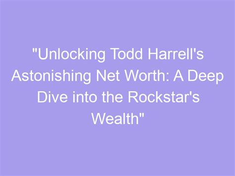 Unlocking Todd Harrells Astonishing Net Worth: A Deep Dive into the