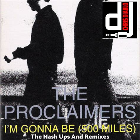 The Proclaimers - I'm Gonna Be (500 Miles) - The Mash Ups And Remixes ...