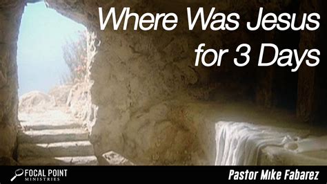 Ask Pastor Mike Where Was Jesus For Three Days Focal Point Ministries