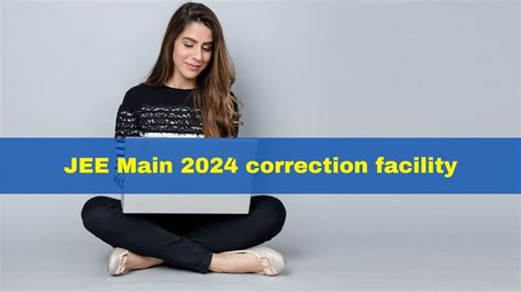 Jee Main Correction Window Open Today At Jeemain Nta Ac In Check