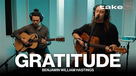 Gratitude Benjamin William Hastings Take 2 YouTube