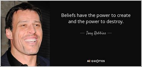 Tony Robbins Quote Beliefs Have The Power To Create And The Power To