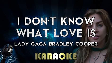 Lady Gaga Bradley Cooper I Dont Know What Love Is Karaoke