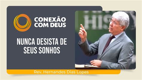 Nunca Desista De Seus Sonhos Rev Hernandes Dias Lopes Conex O