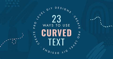 23 Ways To Use Curved Text To Create Pro Level DIY Designs Easil