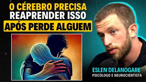 Como Lidar A Dor De Perder Algu M Eslen Delanogare Youtube