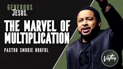 The Marvel Of Multiplication Generous Jesus Pastor Smokie Norful