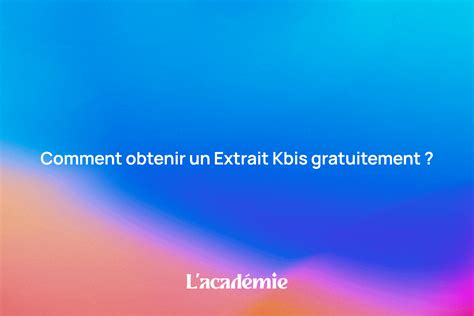 Extrait Kbis À quoi ça sert et comment en obtenir un gratuitement