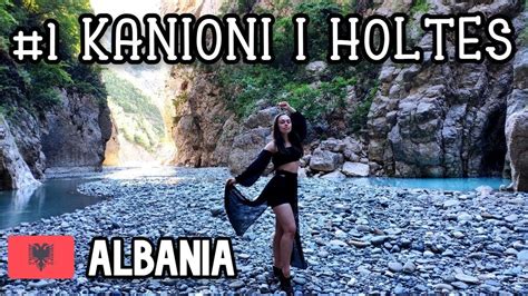 Kanioni I Holtes Tajemniczy Kanion W Albanii Albania Youtube