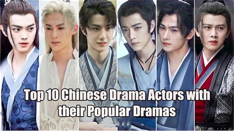 Top 10 Chinese Drama Actors With Their Popular Dramas YouTube