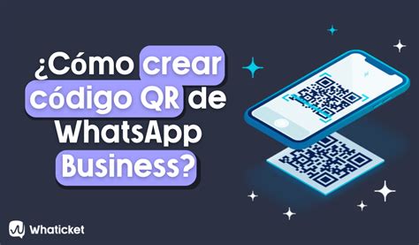 Cómo crear código QR de WhatsApp Business para tu negocio Whaticket