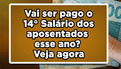 Vai ser pago o 14º salário dos aposentados esse ano Veja agora