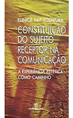 Constituicao Do Sujeito Receptor Na Comunicacao De Yoshiura Eunice