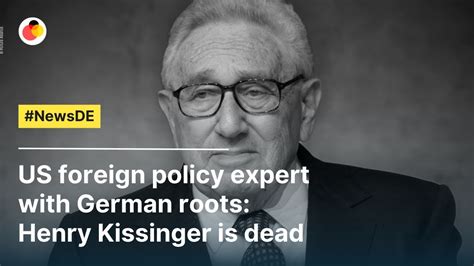 Us Foreign Policy Expert With German Roots Henry Kissinger Is Dead Newsde Youtube