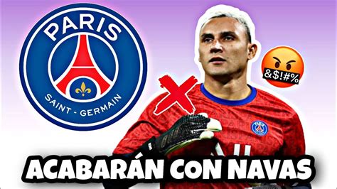 Revelan MalÉvolo Plan Con El Que El Psg DestruirÁ A Keylor Navas😱 Youtube