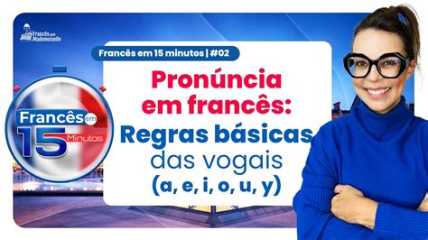 FRANCÊS EM 15 MINUTOS AS VOGAIS EM FRANCÊS YouTube