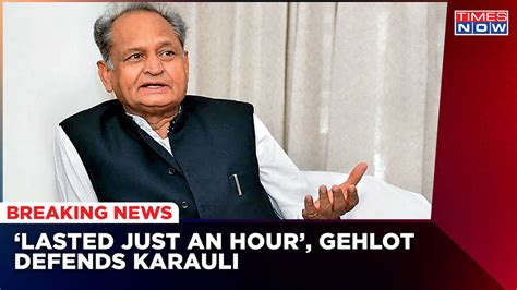 Karauli Violence Gehlot Defines Rampage As Just An Hour Incident