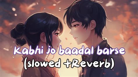 Kabhi Jo Baadal Barse Slowed Reverb Mind Fresh Relaxing Lofi Song