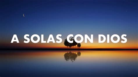 A Solas Con Dios 1 Horas Música De Meditación Y Relajación