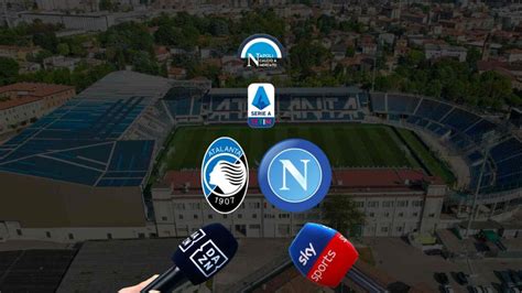 Dove Vedere Atalanta Napoli In Tv E Streaming Sky O DAZN