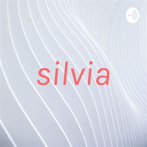 Silvia Podcast On Spotify