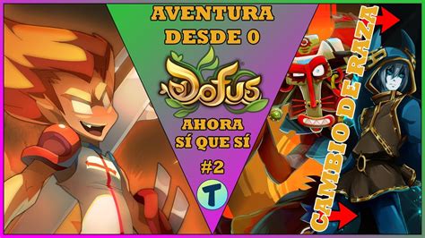 EMPEZANDO DESDE 0 2 CAMBIO DE RAZA DOFUS 2 YouTube