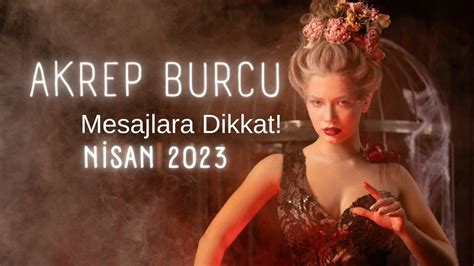 Akrep Burcu Nisan 2023 Mesajlara Dikkat YouTube