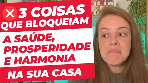 As 3 coisas que bloqueiam sua saúde prosperidade e harmonia em casa