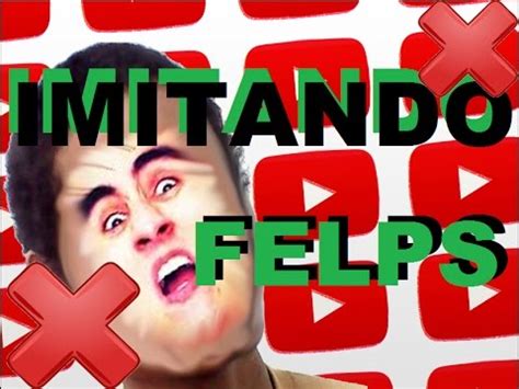 IMITANDO O FELPS YouTube