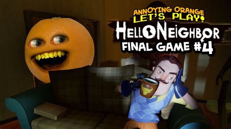 Hello Neighbor Final Game 4 Annoying Orange Plays Youtube