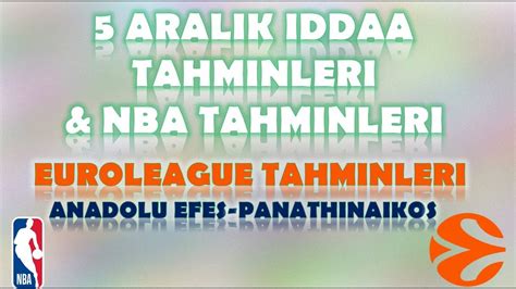 5 Aralık İddaa Tahminleri NBA Tahminleri Anadolu Efes Panathinaikos