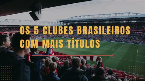 Os Clubes Mais Titulos Do Brasil Youtube