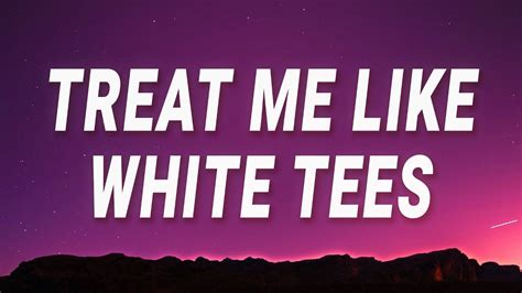 Summer Walker Treat Me Like White Tees White Tee Sped Up Lyrics