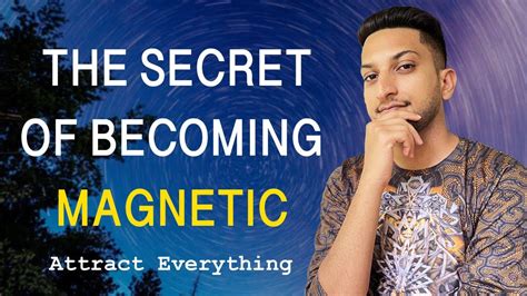 The Secret Of Becoming Magnetic Become A Magnet Attract Everything