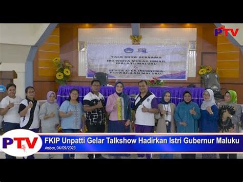 Pattimura Tv Fkip Unpatti Gelar Talkshow Hadirkan Istri Gubernur