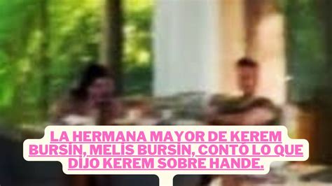 Kerem Bursin S Older Sister Melis Bursin Told What Kerem Said About