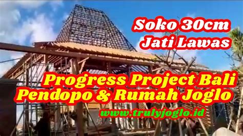 Progress Pendopo Rumah Joglo Ukir Soko Cm Di Bali Project Truly