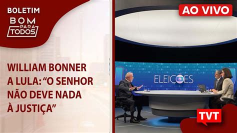 William Bonner A Lula O Senhor N O Deve Nada Justi A Youtube