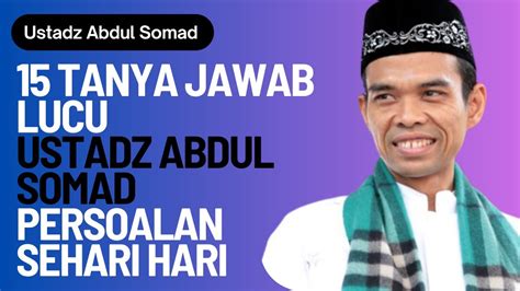 Tanya Jawab Lucu Ustadz Abdul Somad Persoalan Sehari Hari Youtube