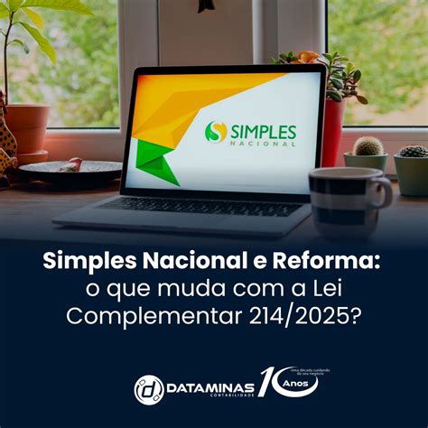 O Simples Nacional Instituido Pela Lei Complementar - Simples Nacional e Reforma: o que muda com a Lei Complementar 214/2025 ...