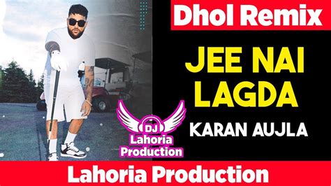 Jee Ni Lagda Lahoria Production Dhol Remix New Song Karan Aujla Dj