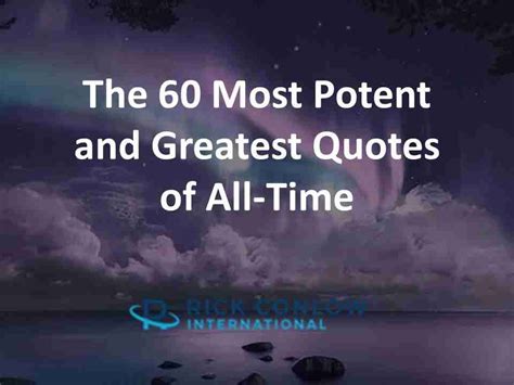 The 60 Most Potent And Greatest Quotes Of All Time