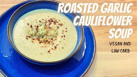 Roasted Garlic Cauliflower Soup Recipe Vegan And Low Carb Keto Soup Recipe Youtube