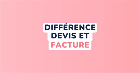 Quelle Est La Diff Rence Entre Un Devis Et Une Facture