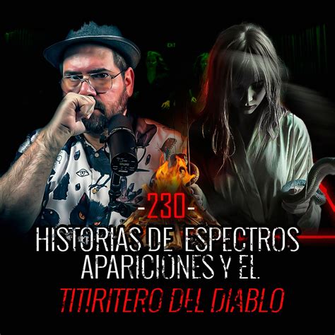 Historias De Espectros Apariciones Y El Titiritero Del Diablo Ep