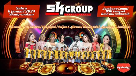 LIVE SK GROUP Sabtu 6 Januari 2024 Di Rumah Ibu Sukaesih Jombang Leguti