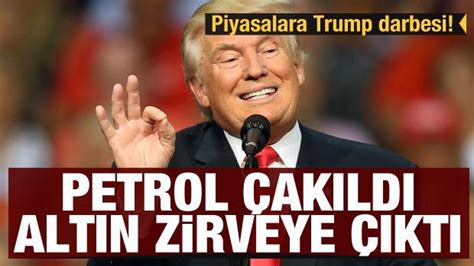 Piyasalara Trump Darbesi Petrol Ak Ld Alt N Zirveye Kt Ekonomi