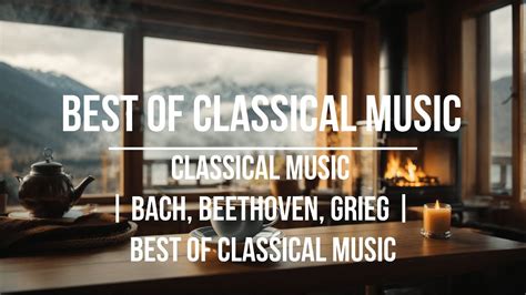 Classical Music Bach Beethoven Grieg Best Of Classical Music