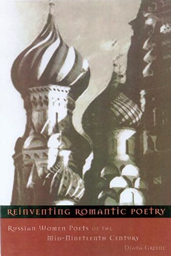 Reinventing Romantic Poetry Russian Women Poets Of The Mid Nineteenth